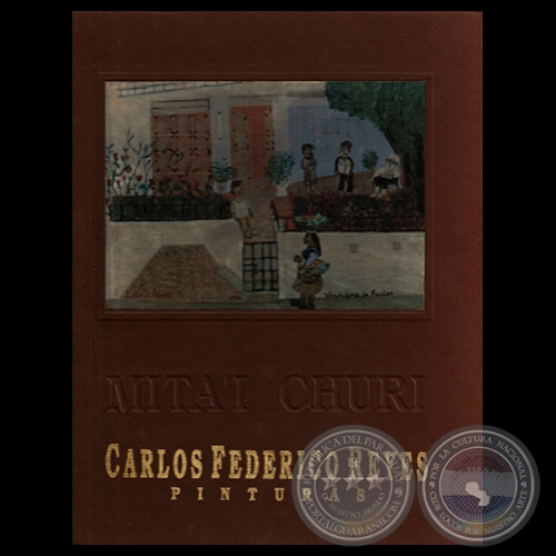  CARLOS FEDERICO REYES - MITA’Í CHURÍ PINTURAS, 1994 - Comentarios de TICIO ESCOBAR, YSANNE GAYET, VICKY TORRES, JUAN MANUEL PRIETO